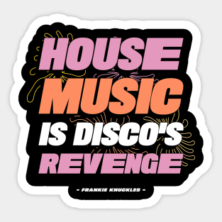 HOUSE MUSIC IS DISCO'S REVENGE Sticker